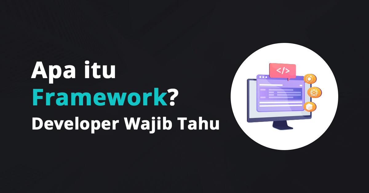 Apa itu Framework? Developer Wajib Tahu
