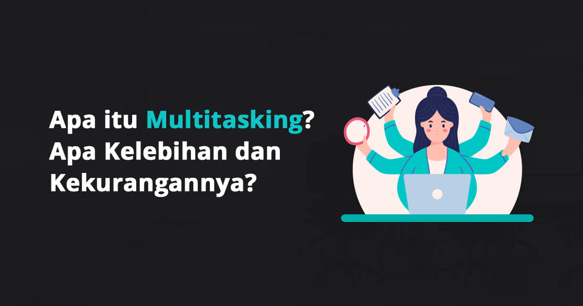 Apa itu Multitasking? Apa Kelebihan dan Kekurangannya?