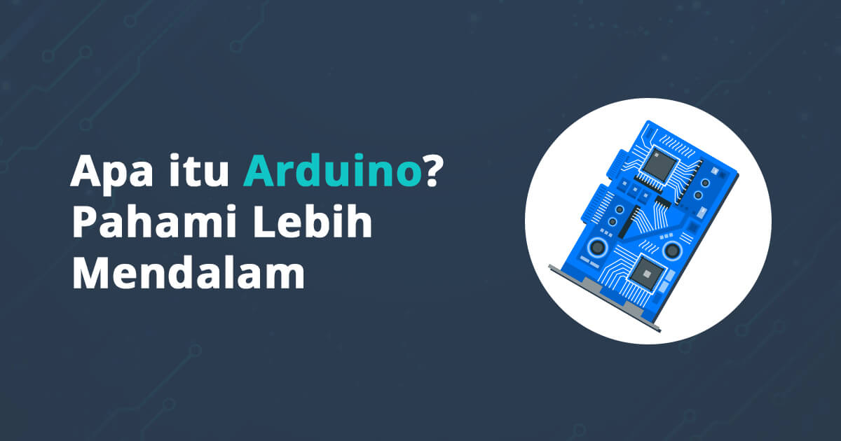 Apa itu Arduino? Pahami Lebih Mendalam