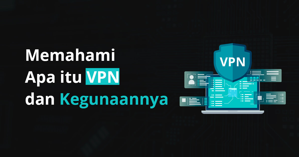 Memahami Apa itu VPN dan Kegunaanya