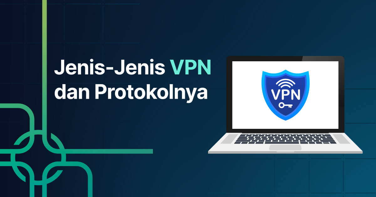 Jenis-Jenis VPN dan Protokolnya
