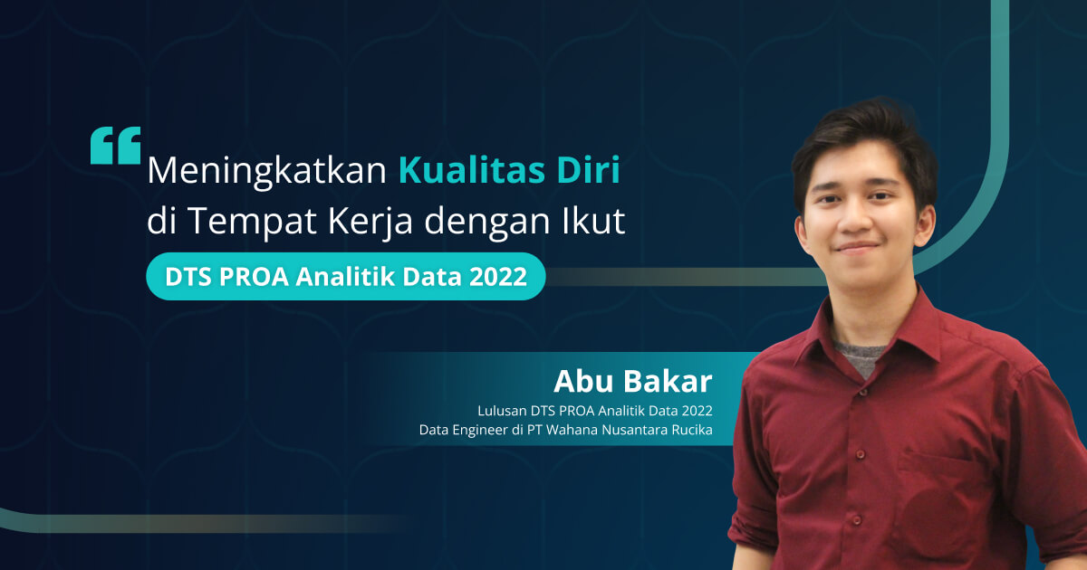 Abu Bakar Data Engineer Lulusan DTS PROA Analitik Data 2022