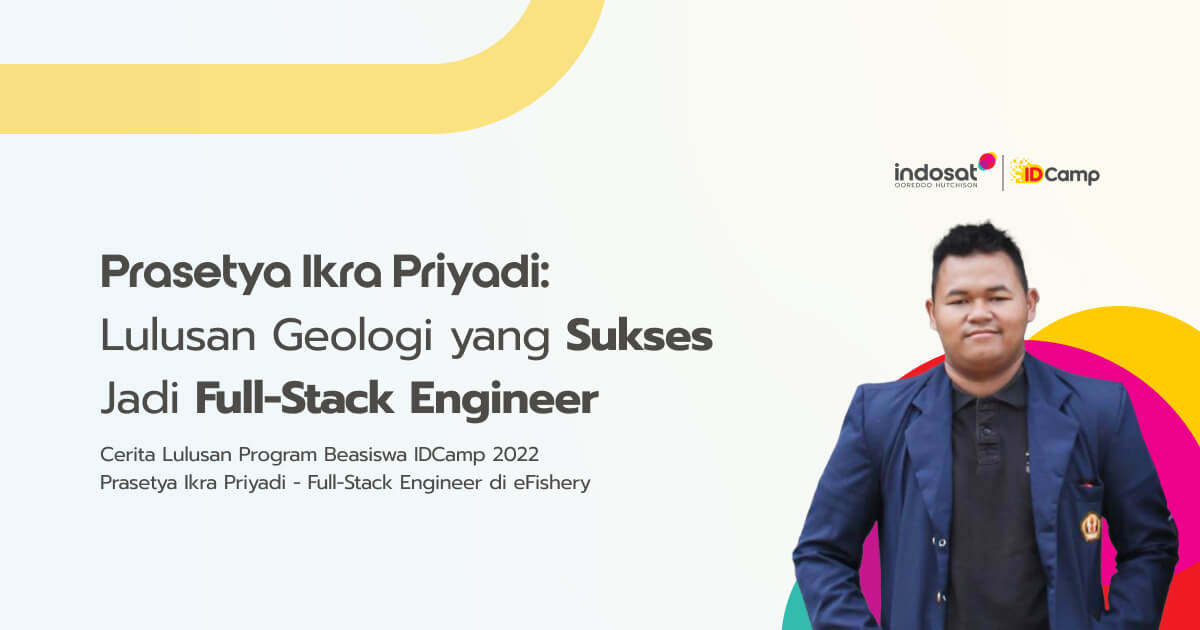 Bersama ID Camp, Lulusan Geologi Banting Setir Menjadi Full-Stack Engineer Andal