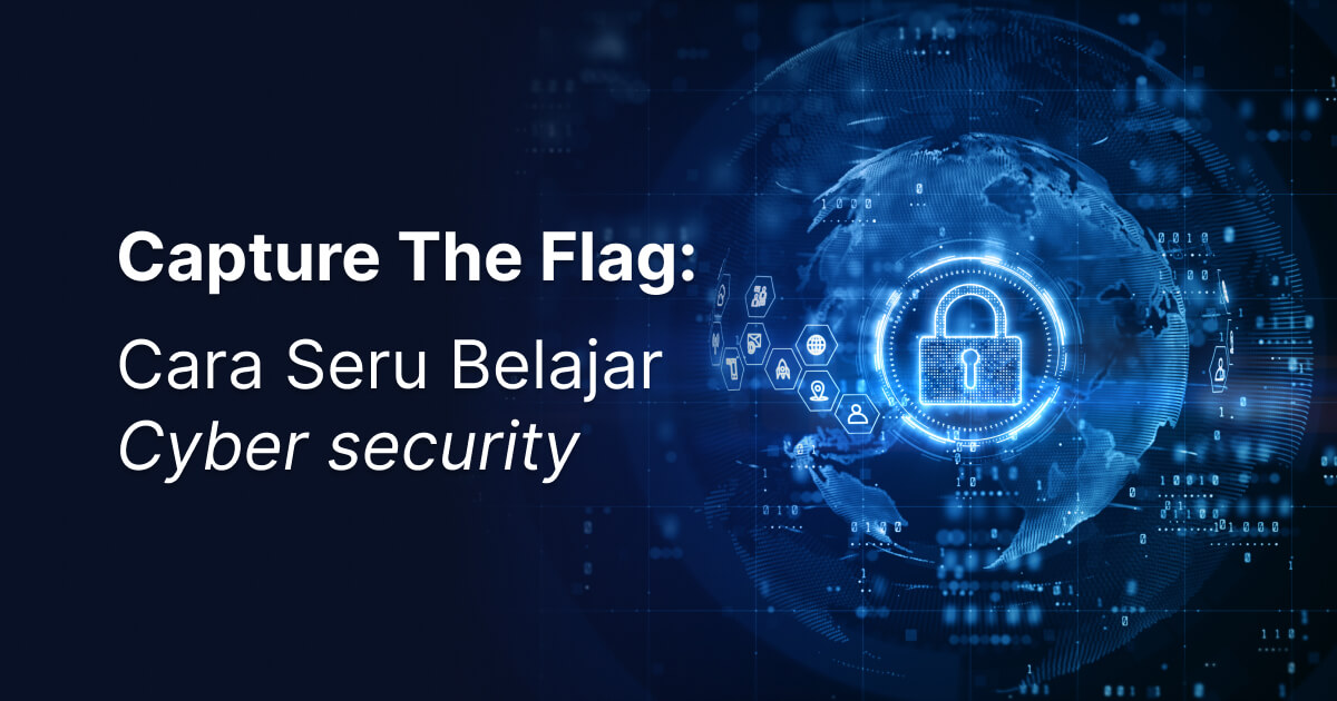 Capture The Flag: Cara Seru Belajar Cyber security