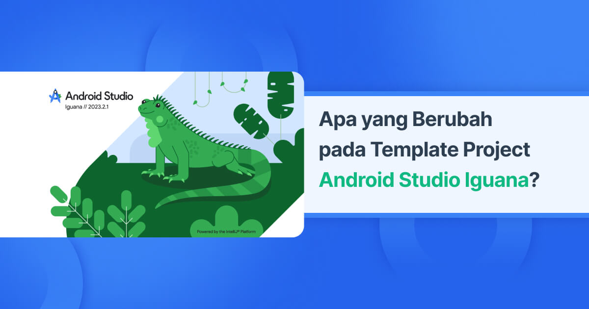 Apa yang Berubah pada Template Project Android Studio Iguana?
