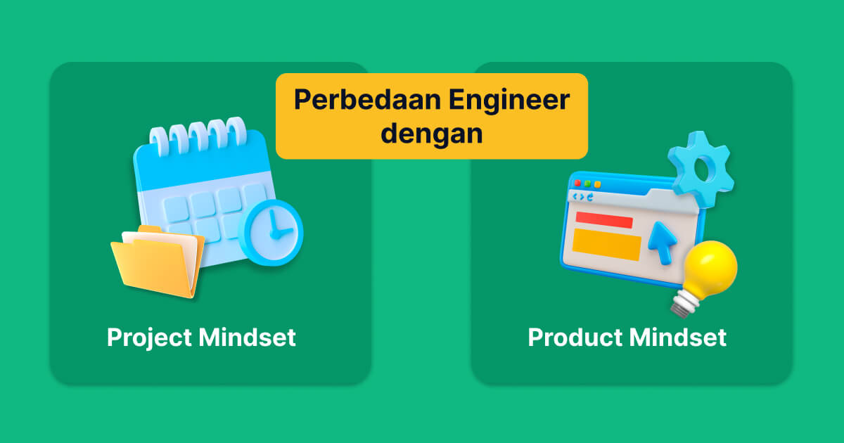 Perbedaan Engineer dengan Project Mindset dan Product Mindset